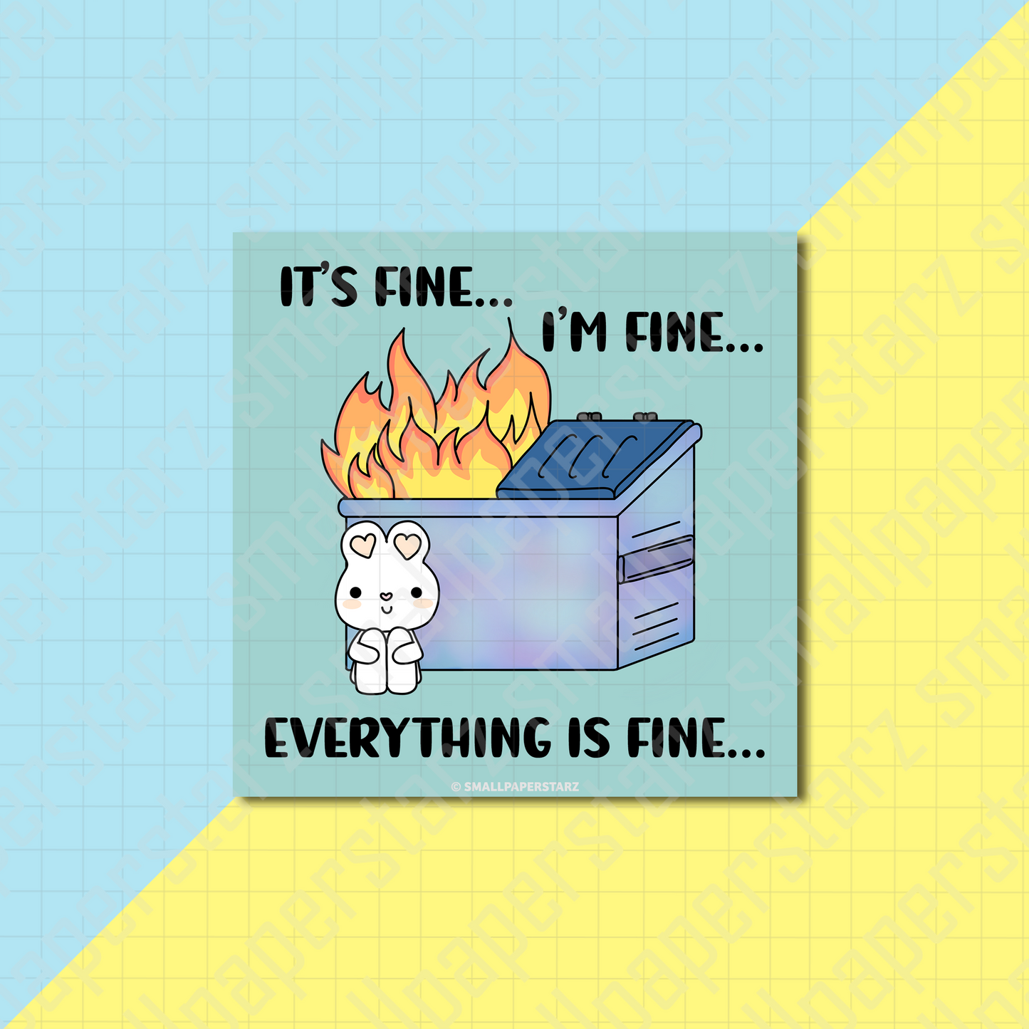 A030 - Dumpster Fire...Everything Is Fine 5x5in Signed Art Print